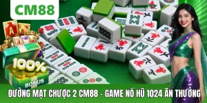 Đường Mạt Chược 2 – Slot 1024 Cách Thắng Săn Thưởng Lớn