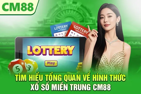 Tìm hiểu tổng quan về hình thức xổ số miền Trung CM88